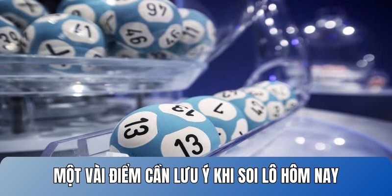 Một vài điểm cần lưu ý khi soi lô hôm nay