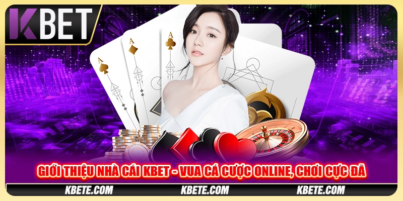 Giới Thiệu Nhà Cái Kbet - Vua Cá Cược Online, Chơi Cực Đã
