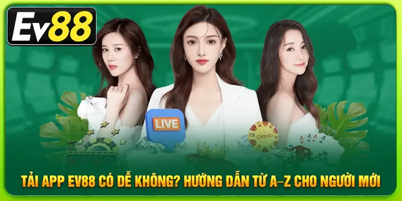 Tải App Ev88 Có Dễ Không? Hướng Dẫn Từ A–Z Cho Người Mới