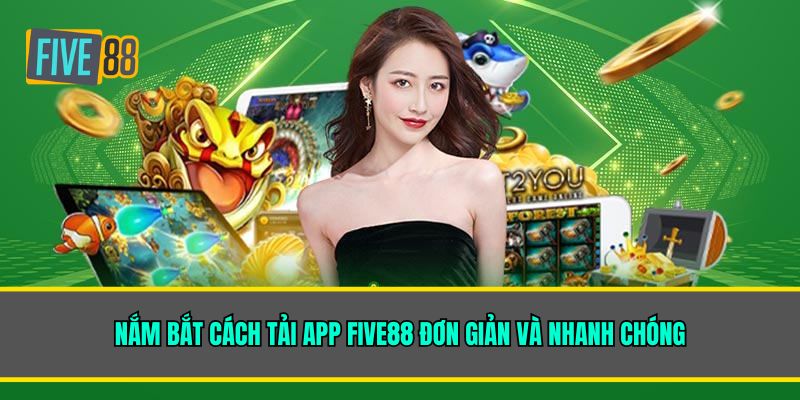 Nắm bắt cách tải app Five88 đơn giản và nhanh chóng