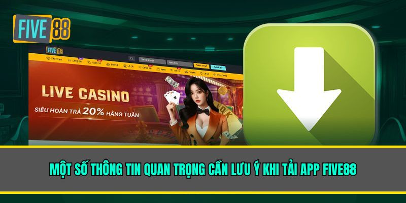 Một số thông tin quan trọng cần lưu ý khi tải app Five88