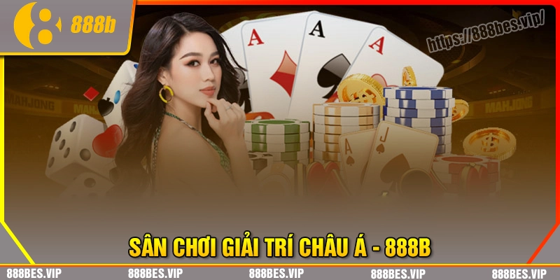 888b - Sân chơi cá cược uy tín hàng đầu châu Á năm 2025