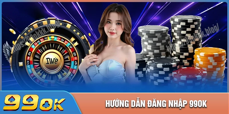 99ok đăng nhập - Cách vào tài khoản an toàn khi chơi
