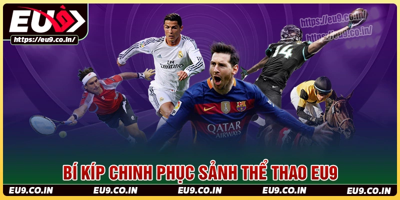 Bí kíp chinh phục đỉnh cao tại sảnh thể thao eu9