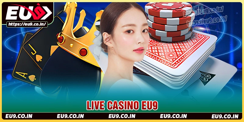 Casino Eu9 - Trải nghiệm sòng bạc trực tuyến chuẩn 2025