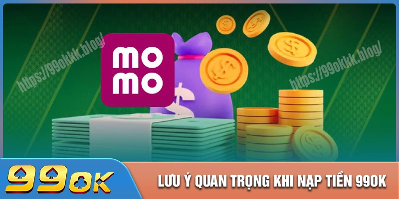 Lưu ý quan trọng khi thực hiện lệnh nạp tiền 99ok