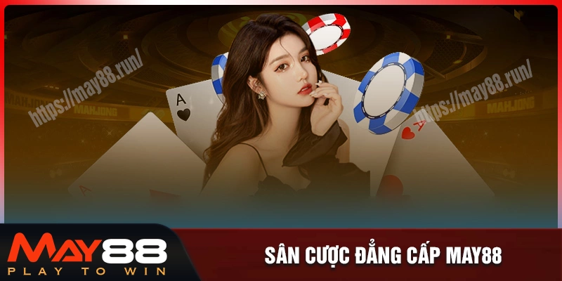 Sân Chơi May88 - Số 1 Cho Dân Cược Muốn Thắng Lớn Mỗi Ngày