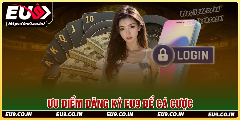 Sự tiện ích khi đăng ký eu9 để cá cược