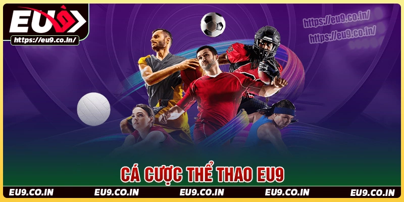Thể thao Eu9 - Sân cá cược bóng đá uy tín, tỷ lệ kèo hấp dẫn