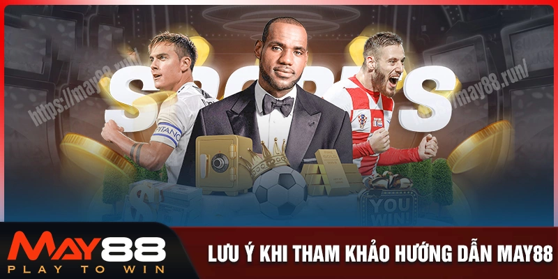 Những điều cần ghi nhớ khi theo dõi hướng dẫn may88