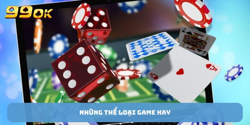 Những thể loại game hay tại 99OK nhà cái