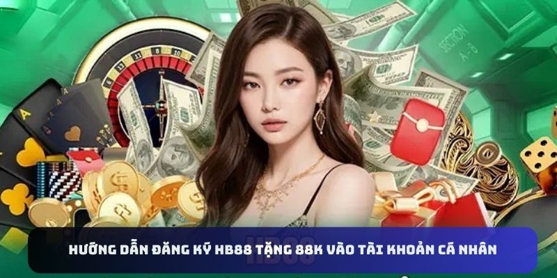 Hướng dẫn chi tiết các bước tạo tài khoản để nhận 88k 